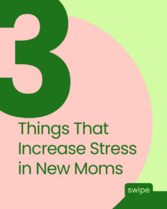 Cover slide of a swipeable guide titled "3 Things That Increase Stress in New Mothers."