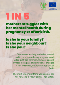 eMAMA awareness poster showing a pregnant woman cradling her belly outdoors. Large text reads "1 in 5 mothers struggles with her mental health during pregnancy or after birth. Is she in your family? Is she your neighbour? Is she you?" Smaller text explains that depression, anxiety, and other mental health conditions during pregnancy and after birth are common — caused by real biological and emotional changes, not weakness, failure, or lack of faith. Closes with: "The most important thing you can do — ask her how she is really doing. Then listen."